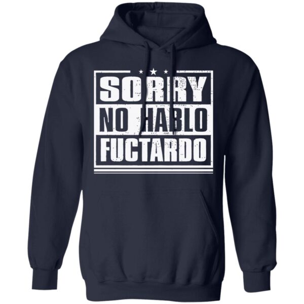 Sorry No Hablo Fuctardo Shirt - Image 2