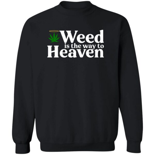 Weed Is The Way To Heaven Shirt - Image 3