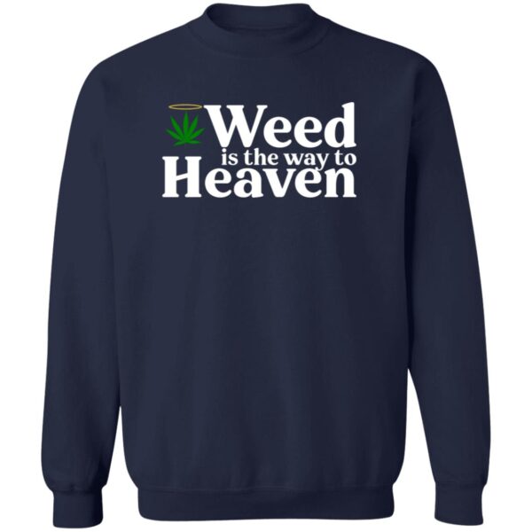 Weed Is The Way To Heaven Shirt - Image 4