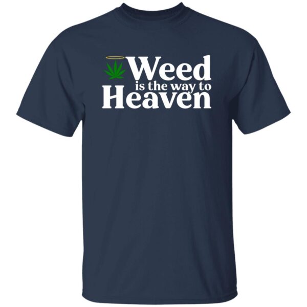Weed Is The Way To Heaven Shirt - Image 5