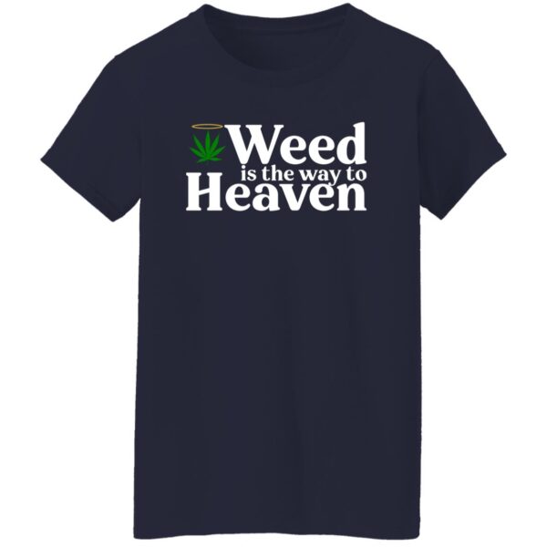 Weed Is The Way To Heaven Shirt - Image 6