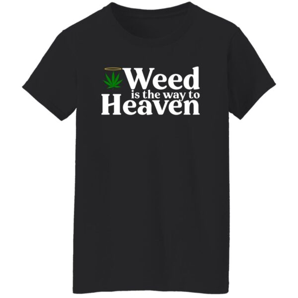 Weed Is The Way To Heaven Shirt - Image 7